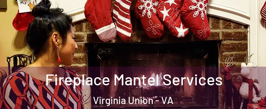 Fireplace Mantel Services Virginia Union - VA