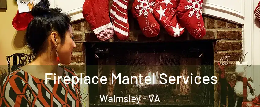 Fireplace Mantel Services Walmsley - VA