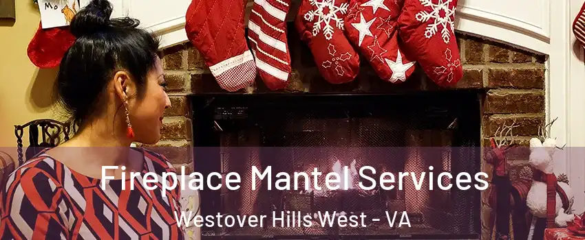 Fireplace Mantel Services Westover Hills West - VA