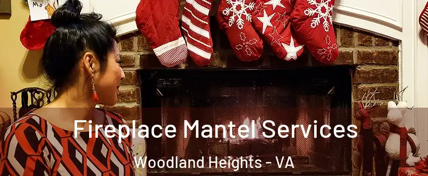 Fireplace Mantel Services Woodland Heights - VA