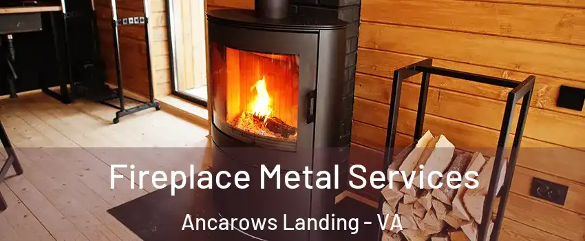 Fireplace Metal Services Ancarows Landing - VA