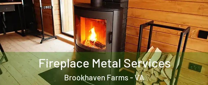 Fireplace Metal Services Brookhaven Farms - VA