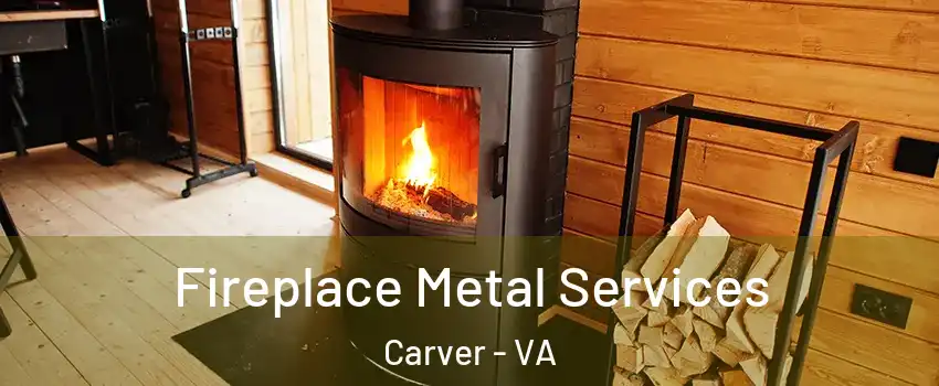 Fireplace Metal Services Carver - VA