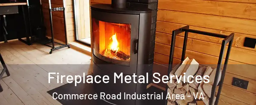 Fireplace Metal Services Commerce Road Industrial Area - VA