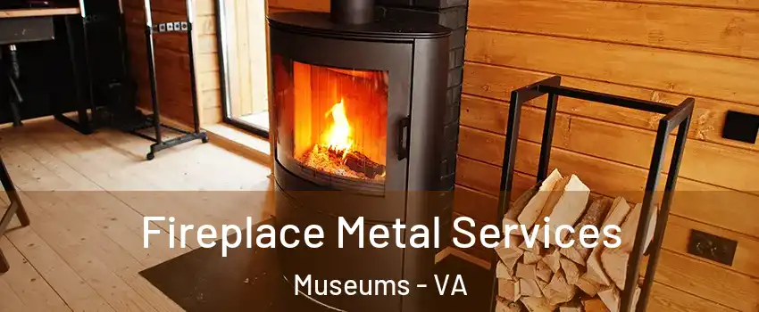 Fireplace Metal Services Museums - VA