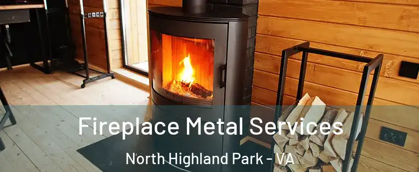 Fireplace Metal Services North Highland Park - VA