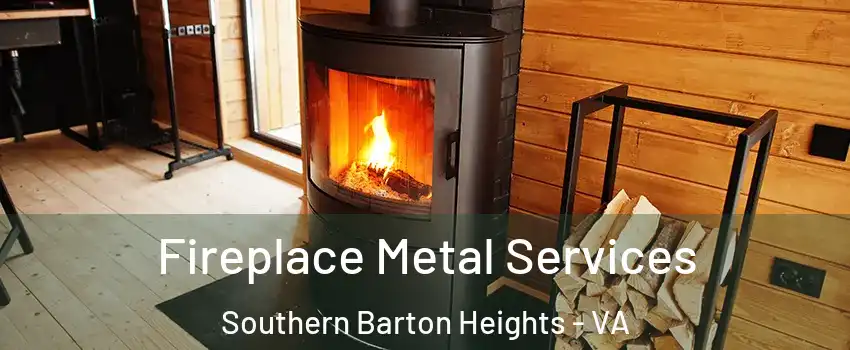 Fireplace Metal Services Southern Barton Heights - VA