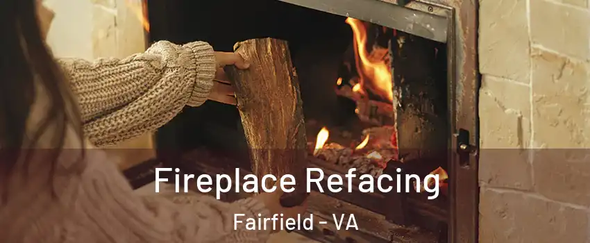 Fireplace Refacing Fairfield - VA