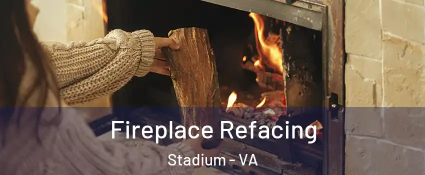 Fireplace Refacing Stadium - VA