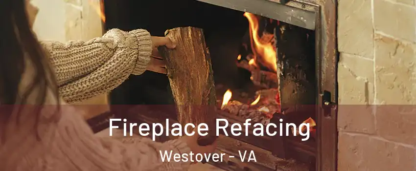 Fireplace Refacing Westover - VA