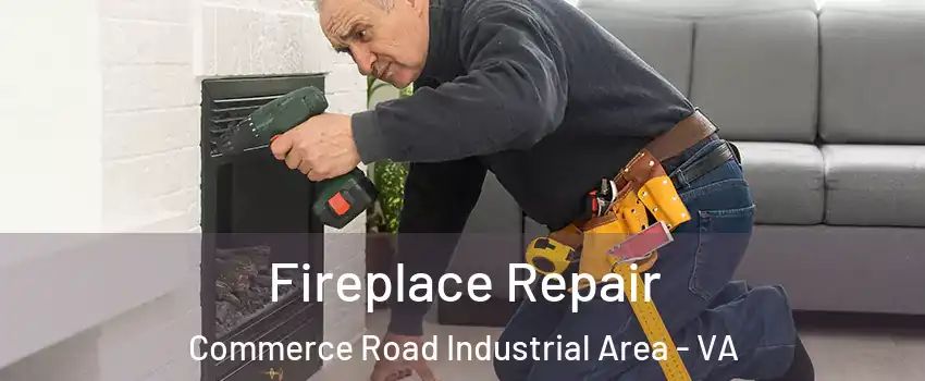 Fireplace Repair Commerce Road Industrial Area - VA