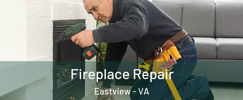 Fireplace Repair Eastview - VA