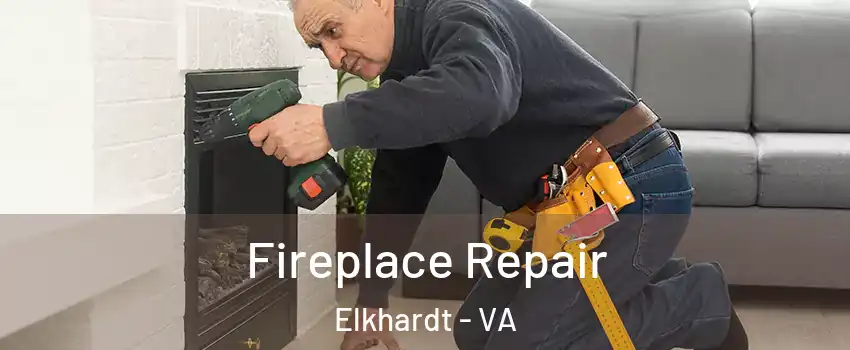 Fireplace Repair Elkhardt - VA