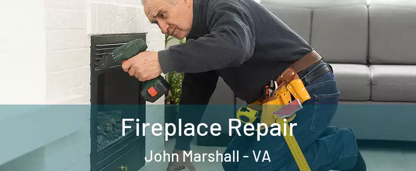 Fireplace Repair John Marshall - VA