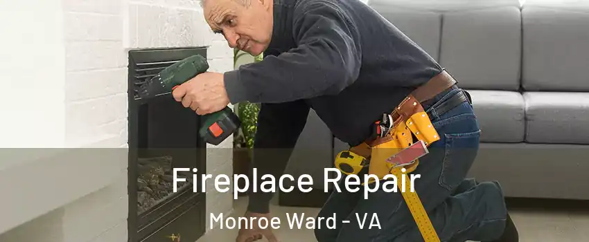 Fireplace Repair Monroe Ward - VA