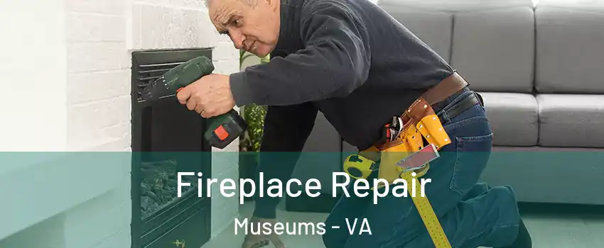 Fireplace Repair Museums - VA