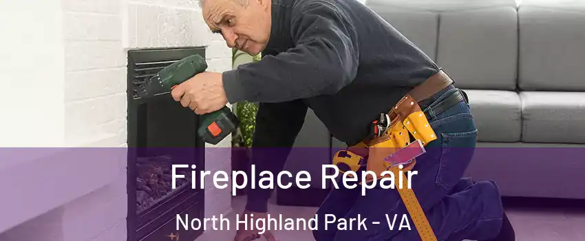 Fireplace Repair North Highland Park - VA