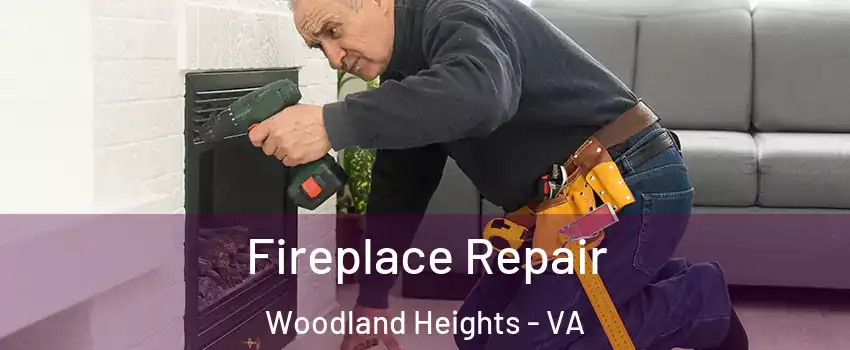 Fireplace Repair Woodland Heights - VA