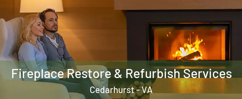 Fireplace Restore & Refurbish Services Cedarhurst - VA