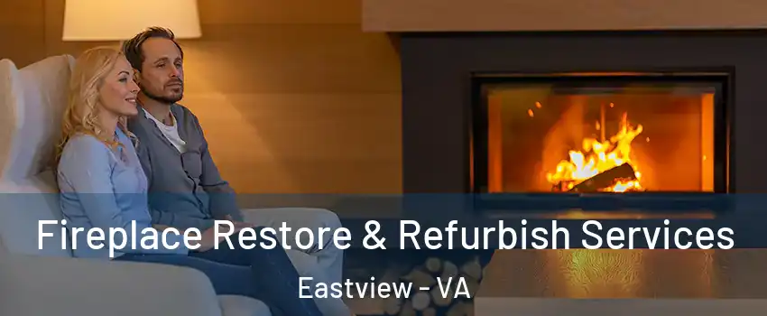 Fireplace Restore & Refurbish Services Eastview - VA