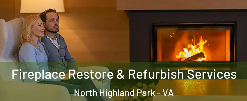 Fireplace Restore & Refurbish Services North Highland Park - VA