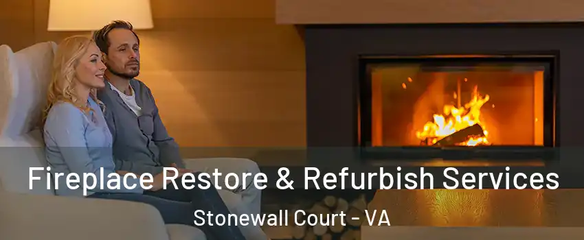 Fireplace Restore & Refurbish Services Stonewall Court - VA