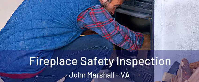 Fireplace Safety Inspection John Marshall - VA