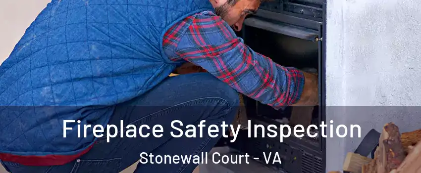 Fireplace Safety Inspection Stonewall Court - VA