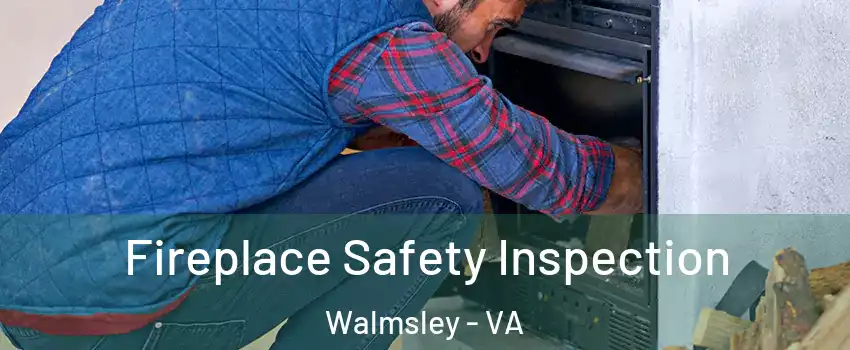 Fireplace Safety Inspection Walmsley - VA