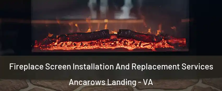 Fireplace Screen Installation And Replacement Services Ancarows Landing - VA