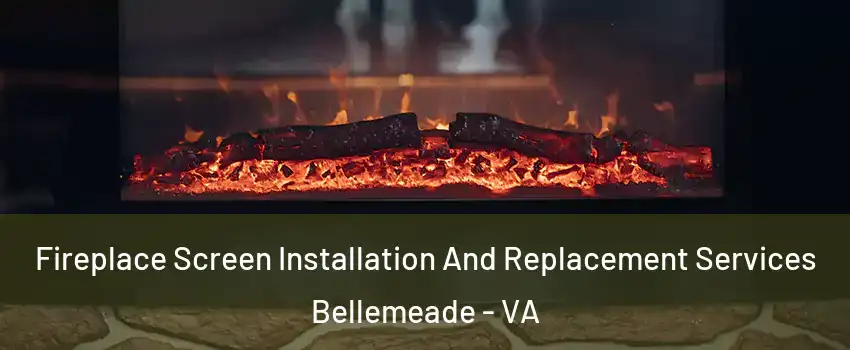 Fireplace Screen Installation And Replacement Services Bellemeade - VA