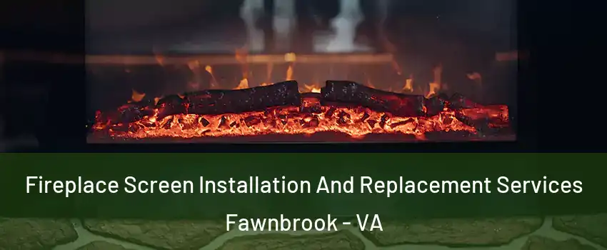 Fireplace Screen Installation And Replacement Services Fawnbrook - VA