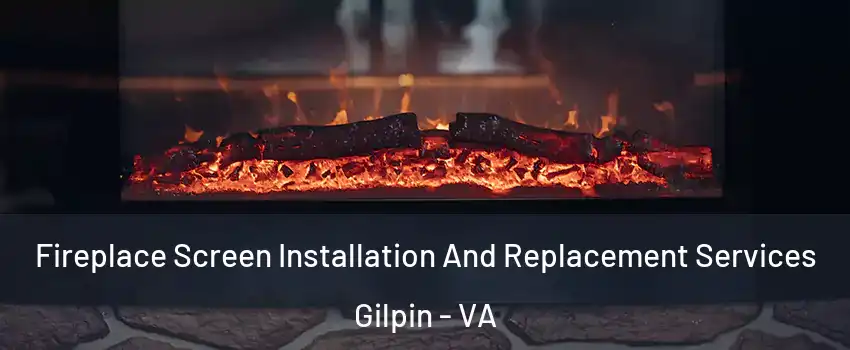 Fireplace Screen Installation And Replacement Services Gilpin - VA