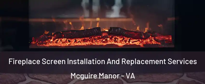 Fireplace Screen Installation And Replacement Services Mcguire Manor - VA