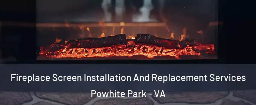 Fireplace Screen Installation And Replacement Services Powhite Park - VA