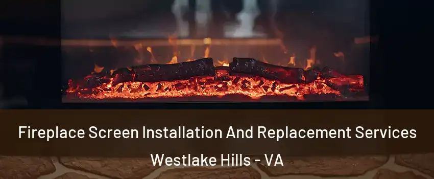 Fireplace Screen Installation And Replacement Services Westlake Hills - VA