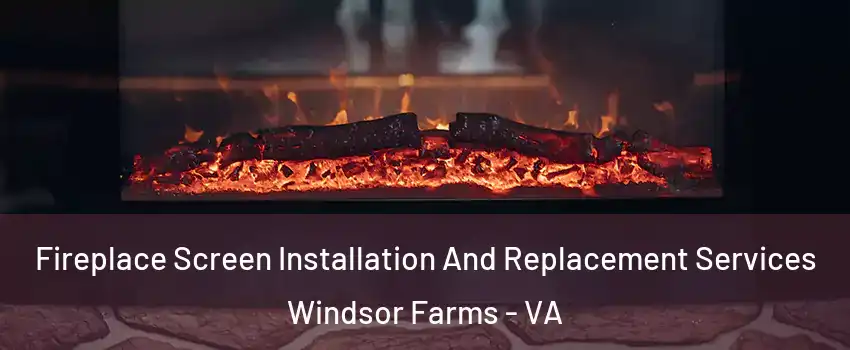 Fireplace Screen Installation And Replacement Services Windsor Farms - VA