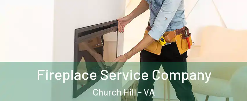 Fireplace Service Company Church Hill - VA