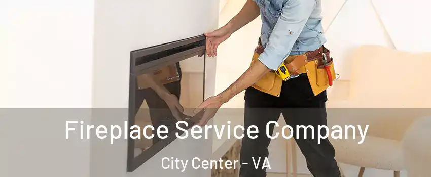 Fireplace Service Company City Center - VA