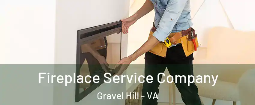 Fireplace Service Company Gravel Hill - VA