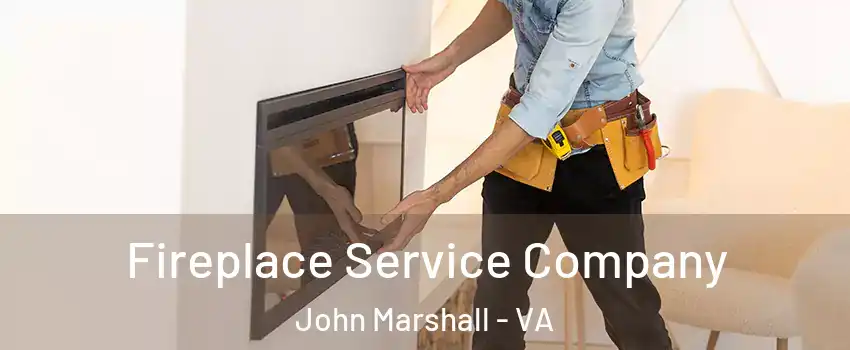 Fireplace Service Company John Marshall - VA