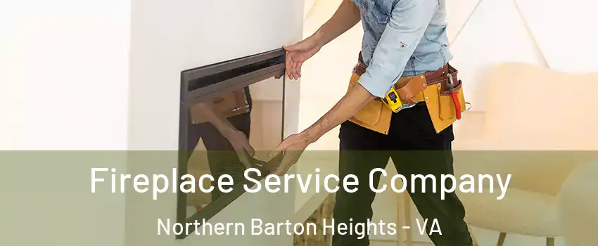 Fireplace Service Company Northern Barton Heights - VA