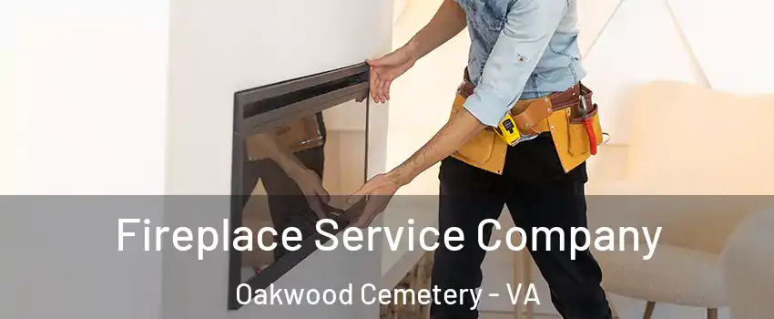 Fireplace Service Company Oakwood Cemetery - VA