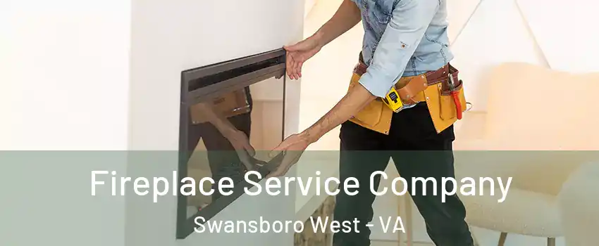 Fireplace Service Company Swansboro West - VA