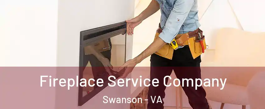 Fireplace Service Company Swanson - VA