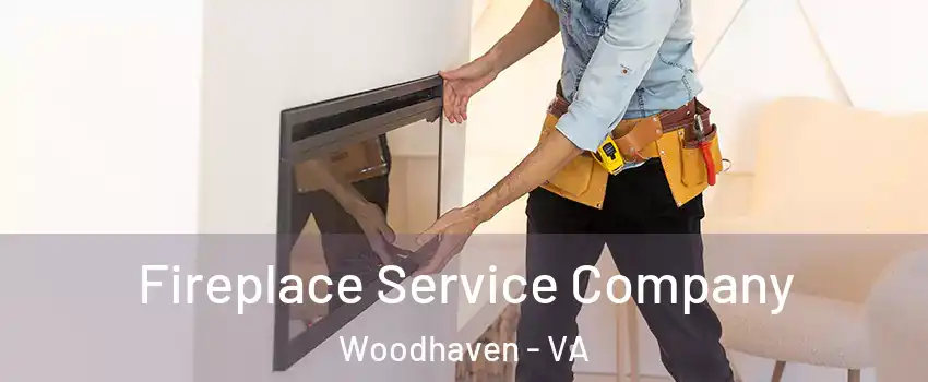 Fireplace Service Company Woodhaven - VA