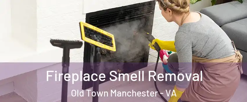 Fireplace Smell Removal Old Town Manchester - VA