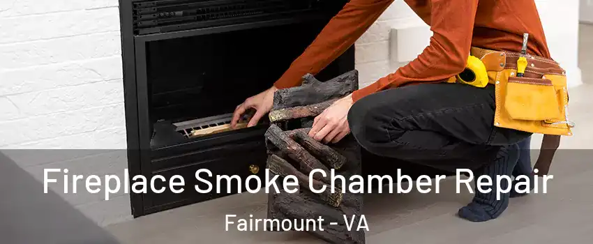 Fireplace Smoke Chamber Repair Fairmount - VA