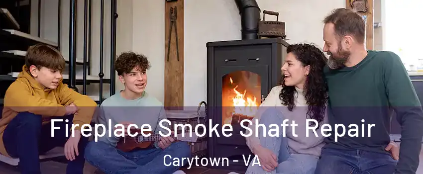 Fireplace Smoke Shaft Repair Carytown - VA