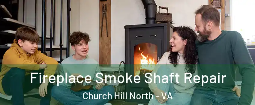 Fireplace Smoke Shaft Repair Church Hill North - VA